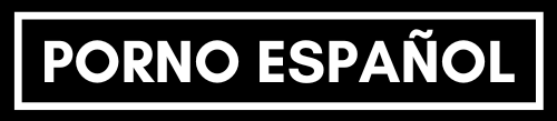 Porno Español Gratis